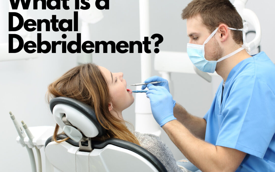 What is a Dental Debridement?